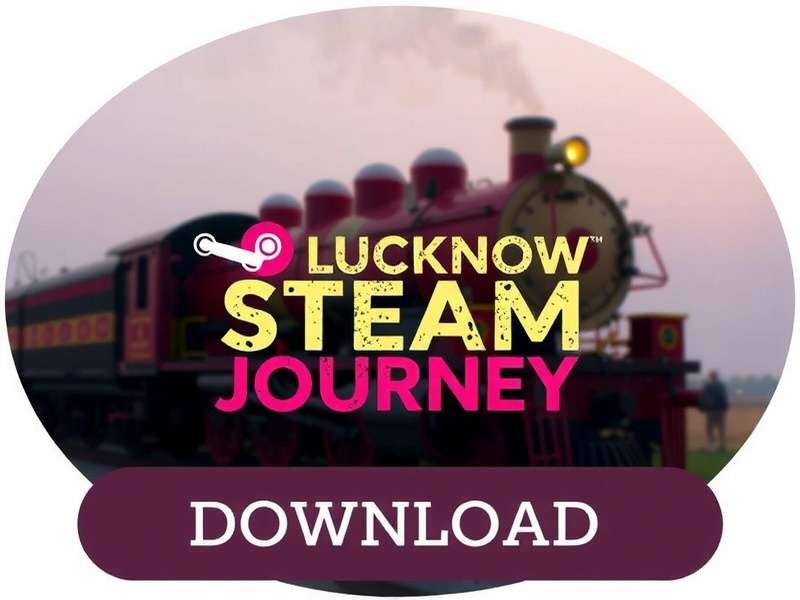 Lucknow Steam Journey Download Button Lucknow Steam Journey Download Button